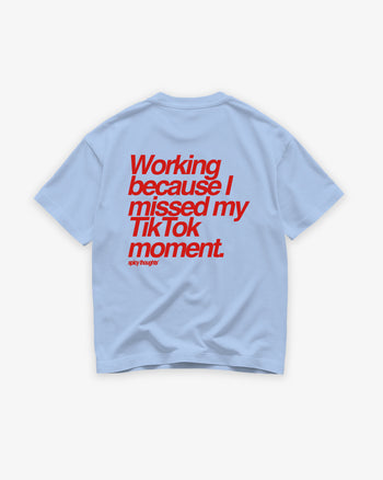 Heavy Oversized Tee - Working Because I Missed My TikTok Moment