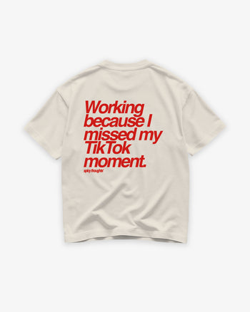 Heavy Oversized Tee - Working Because I Missed My TikTok Moment