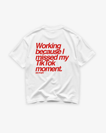 Heavy Oversized Tee - Working Because I Missed My TikTok Moment