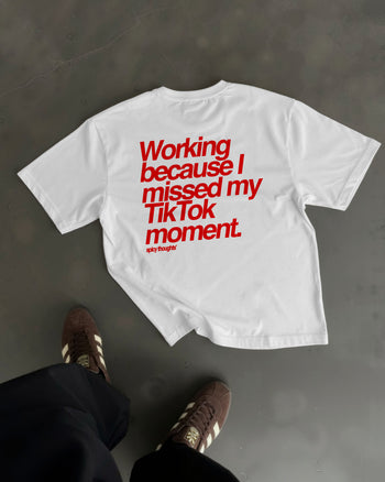 Heavy Oversized Tee - Working Because I Missed My TikTok Moment