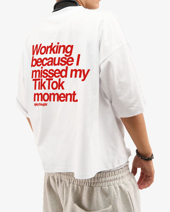Heavy Oversized Tee - Working Because I Missed My TikTok Moment