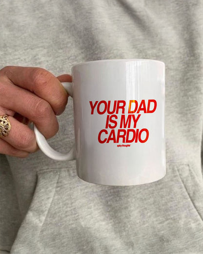 Ceramic Cup - Your Dad Is My Cardio