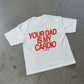 Heavy Oversized Tee - Your Dad Is My Cardio