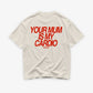 Heavy Oversized Tee - Your Mum Is My Cardio
