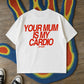 Heavy Oversized Tee - Your Mum Is My Cardio