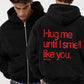 Oversized Zip Hoodie - Hug Me Until I Smell Like You