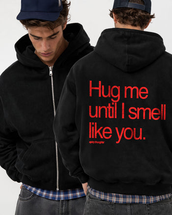 Oversized Zip Hoodie - Hug Me Until I Smell Like You