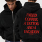 Oversized Zip Hoodie - I Need Coffee, a Tattoo and a Vacation