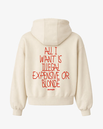 Oversized Hoodie - All I Want Is Illegal, Expensive or Blonde Handwritten