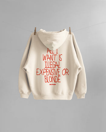 Oversized Hoodie - All I Want Is Illegal, Expensive or Blonde Handwritten
