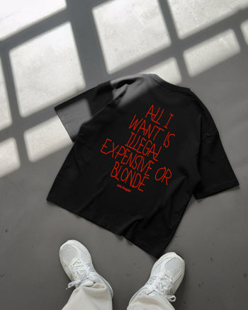 Heavy Oversized Tee - All I Want Is Illegal, Expensive or Blonde Handwritten