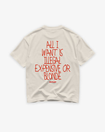 Heavy Oversized Tee - All I Want Is Illegal, Expensive or Blonde Handwritten
