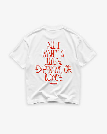 Heavy Oversized Tee - All I Want Is Illegal, Expensive or Blonde Handwritten