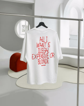 Heavy Oversized Tee - All I Want Is Illegal, Expensive or Blonde Handwritten