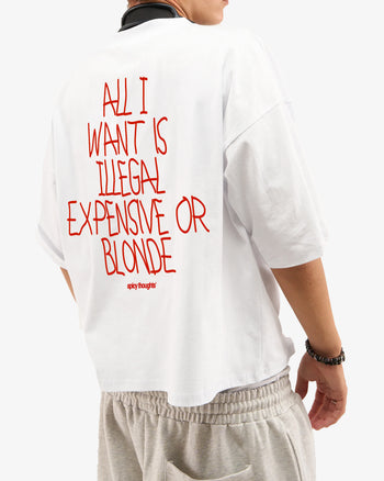 Heavy Oversized Tee - All I Want Is Illegal, Expensive or Blonde Handwritten