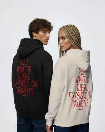 Oversized Hoodie - All I Want Is Illegal, Expensive or Brunette Handwritten