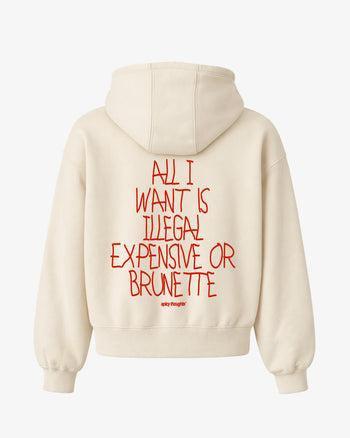 Oversized Hoodie - All I Want Is Illegal, Expensive or Brunette Handwritten