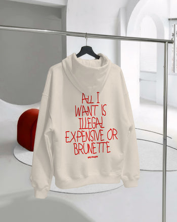Oversized Hoodie - All I Want Is Illegal, Expensive or Brunette Handwritten