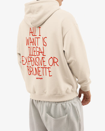 Oversized Hoodie - All I Want Is Illegal, Expensive or Brunette Handwritten