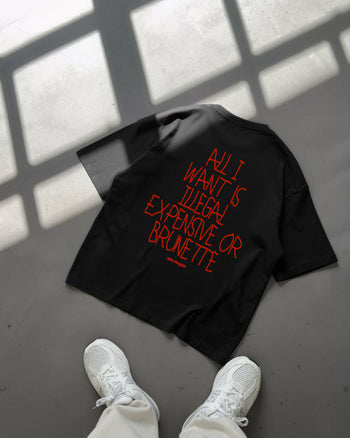 Heavy Oversized Tee - All I Want Is Illegal, Expensive or Brunette Handwritten