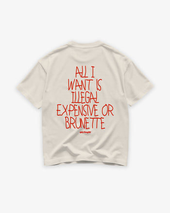 Heavy Oversized Tee - All I Want Is Illegal, Expensive or Brunette Handwritten