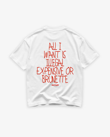 Heavy Oversized Tee - All I Want Is Illegal, Expensive or Brunette Handwritten
