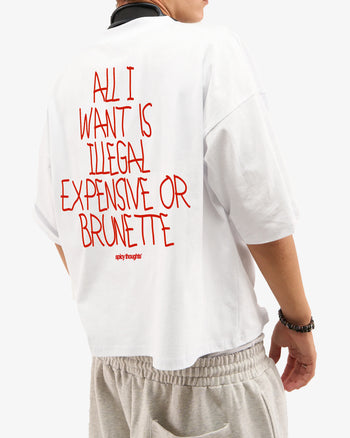 Heavy Oversized Tee - All I Want Is Illegal, Expensive or Brunette Handwritten