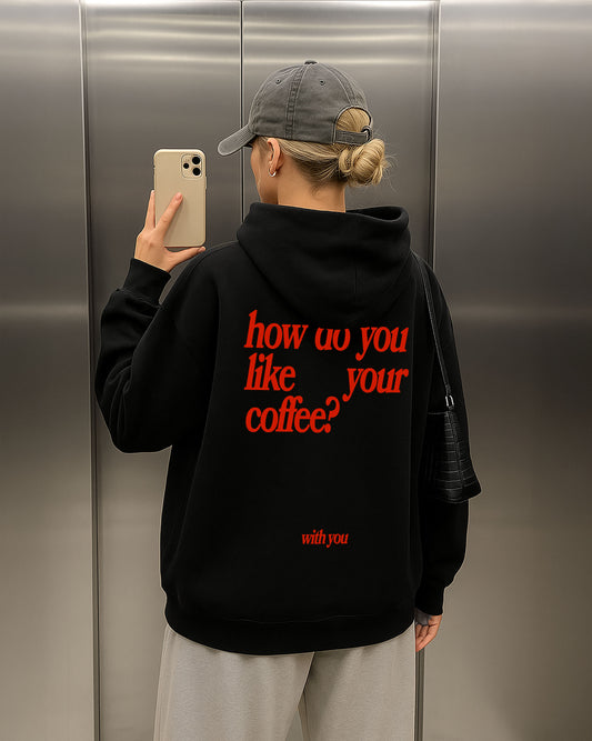 Oversized Hoodie - How Do You Like Your Coffee?