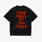 Heavy Oversized Tee - I Speak English, But I Love In French Tee