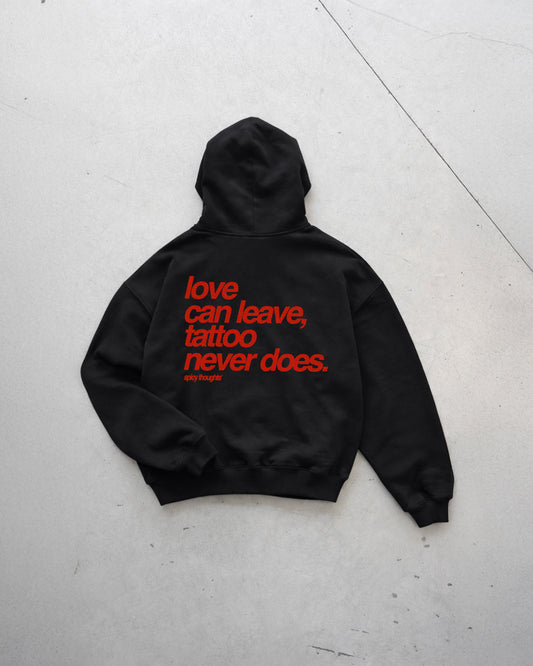 Oversized Hoodie - Love Can Leave, Tattoo Never Does