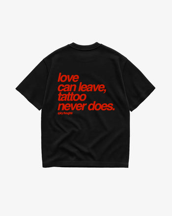 Heavy Oversized Tee - Love Can Leave, Tattoo Never Does