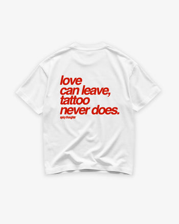 Heavy Oversized Tee - Love Can Leave, Tattoo Never Does