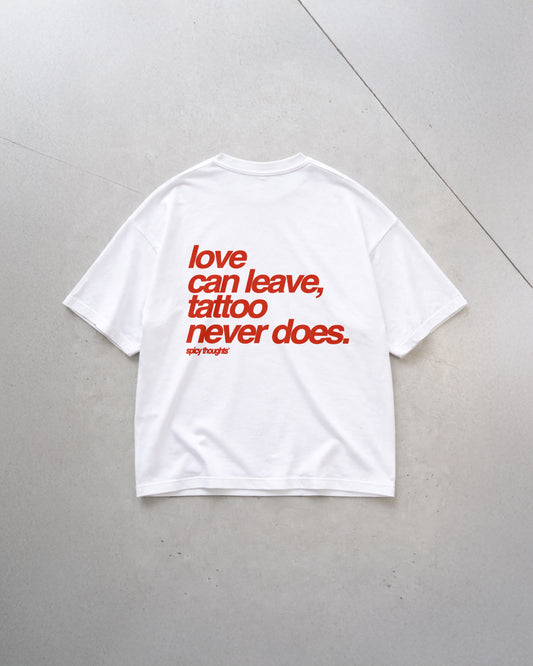Heavy Oversized Tee - Love Can Leave, Tattoo Never Does
