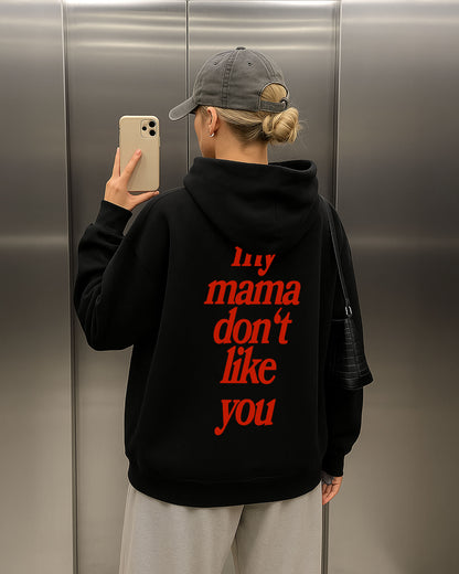 Oversized Hoodie - My Mama Don't Like You