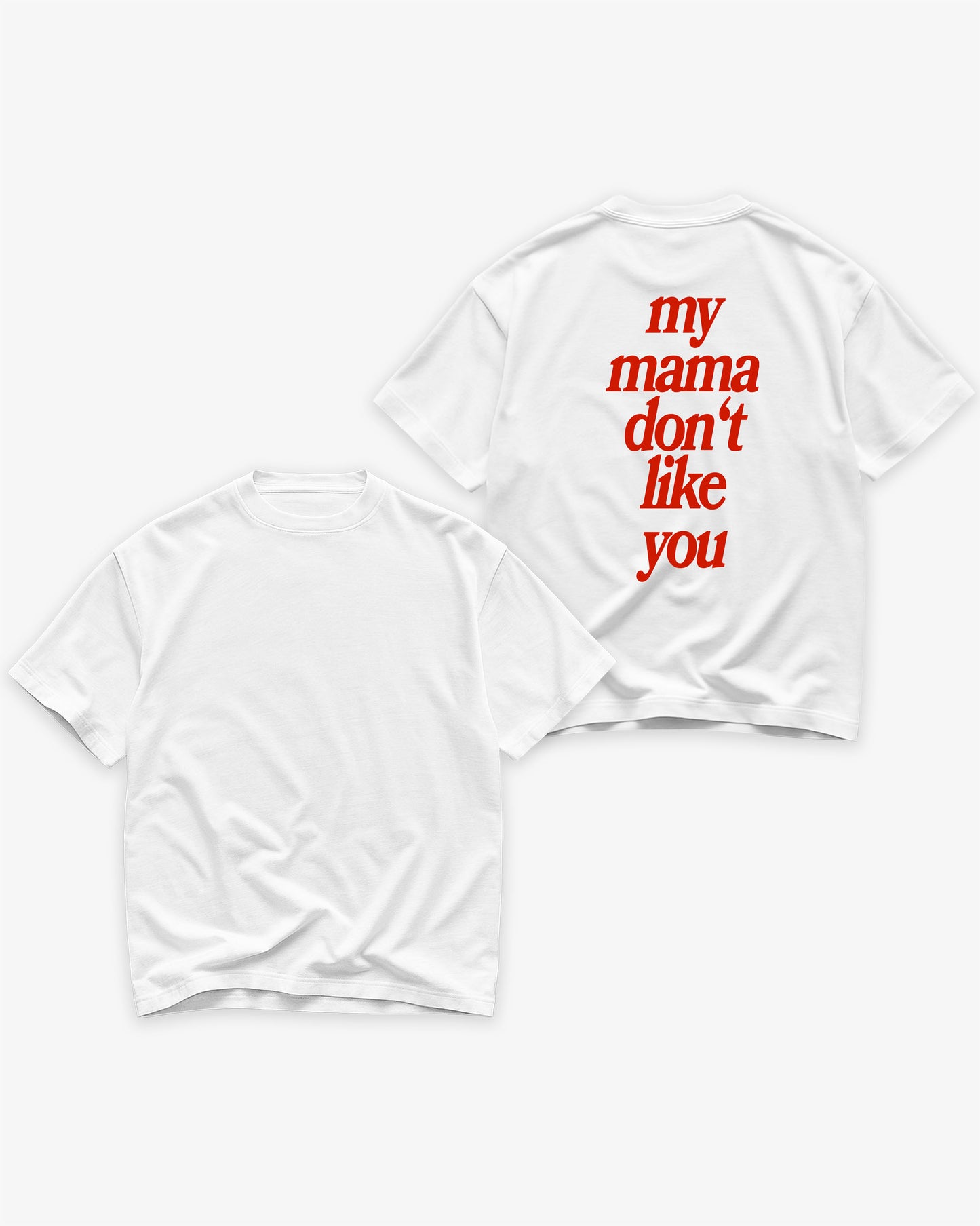 Heavy Oversized Tee White - My Mama Don’t Like You