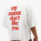 Heavy Oversized Tee - My Mama Don’t Like You