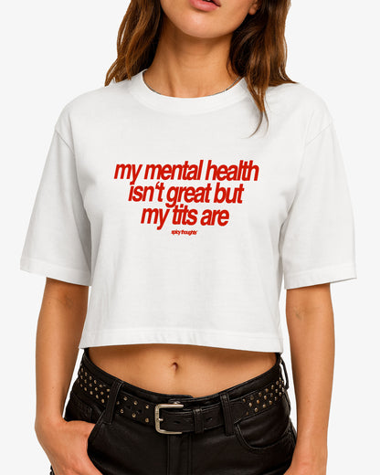 Oversize Cropped Tee - My Mental Health Isn’t Great – But My Tits Are