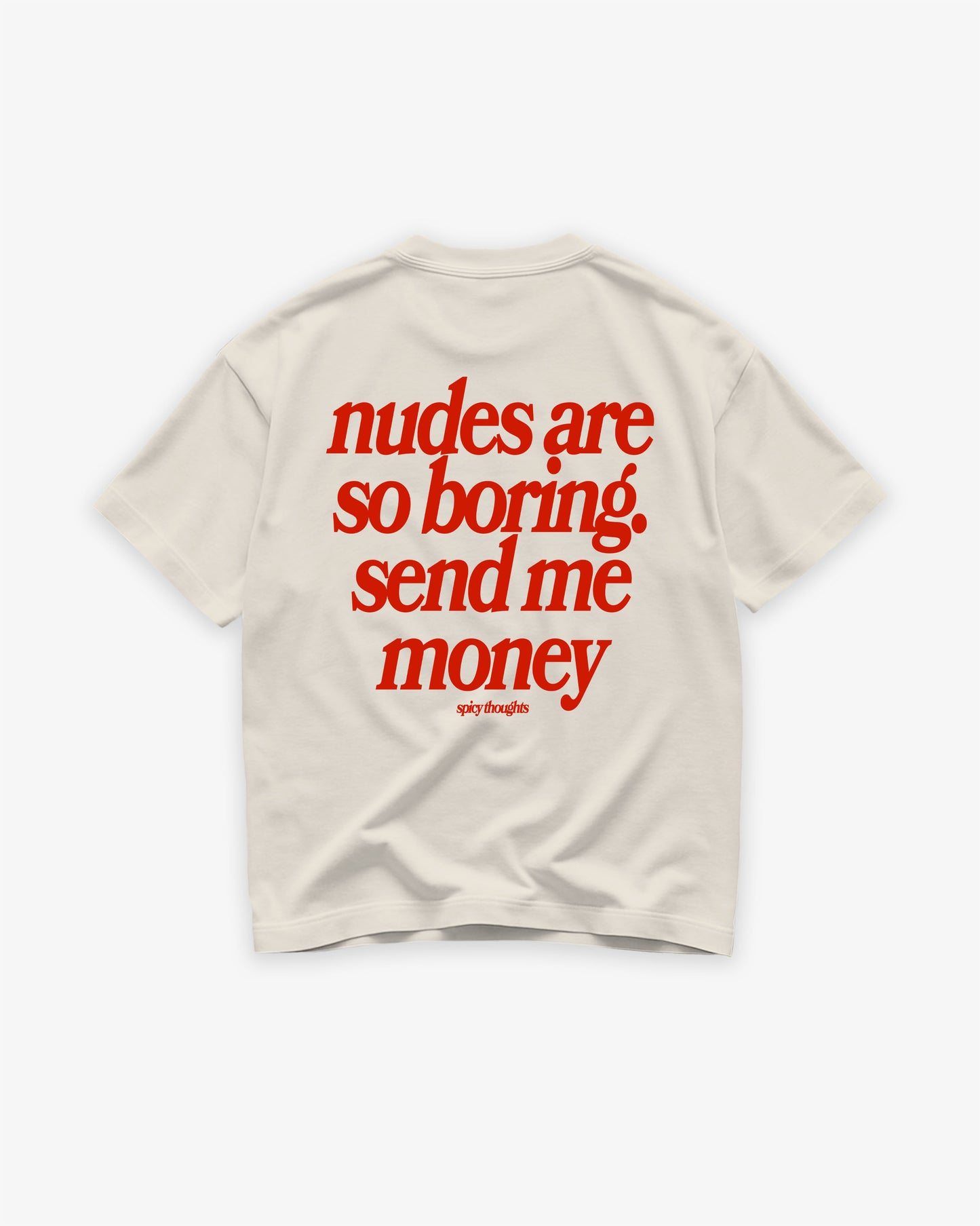Heavy Oversized Tee - Nudes Are So Boring. Send Me Money