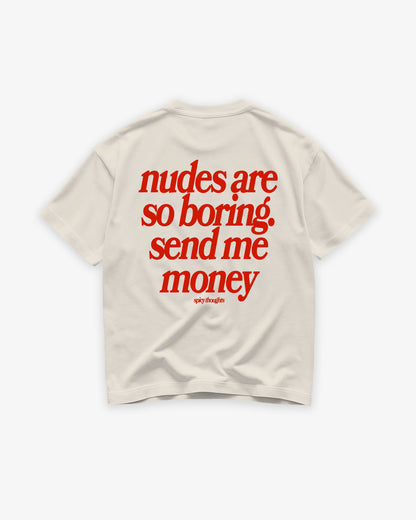 Heavy Oversized Tee - Nudes Are So Boring. Send Me Money