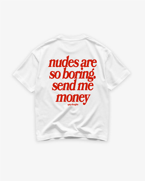 Heavy Oversized Tee - Nudes Are So Boring. Send Me Money