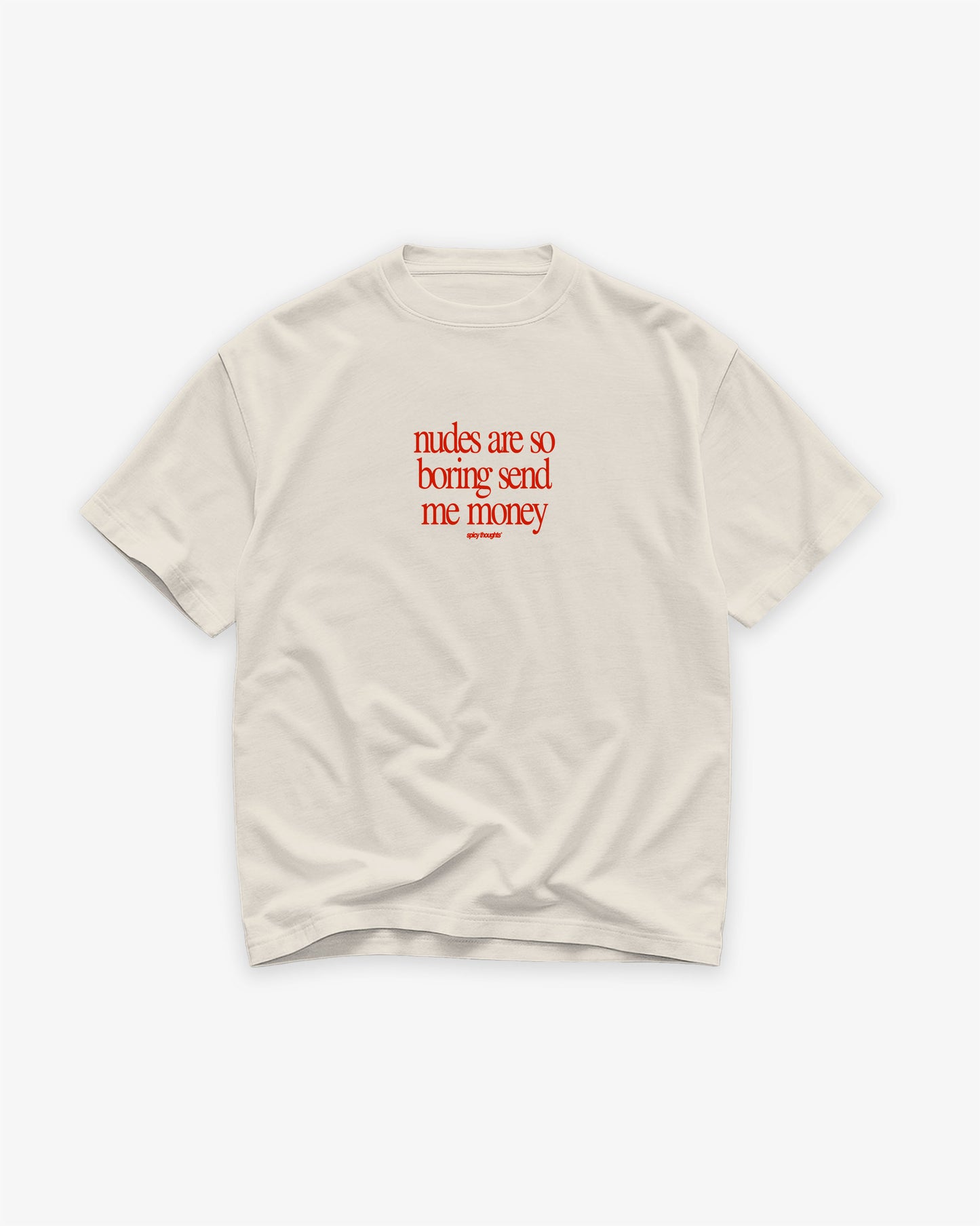 Heavy Oversized Tee - Nudes Are So Boring Send Me Money (Frontprint)