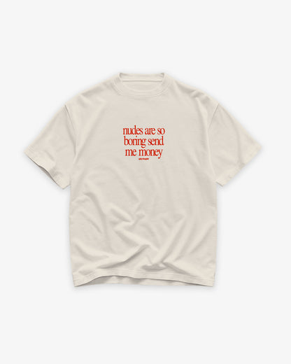 Heavy Oversized Tee - Nudes Are So Boring Send Me Money (Frontprint)