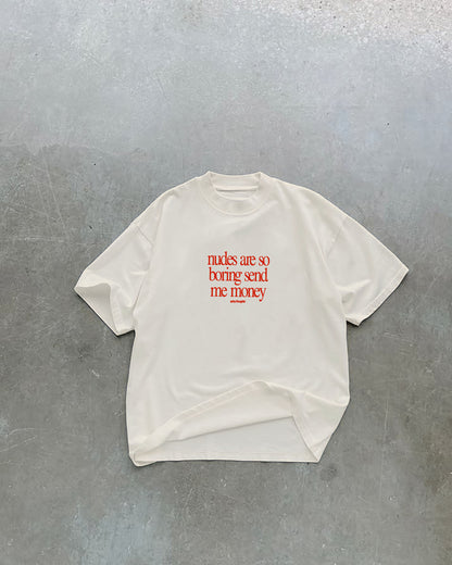 Heavy Oversized Tee - Nudes Are So Boring Send Me Money (Frontprint)
