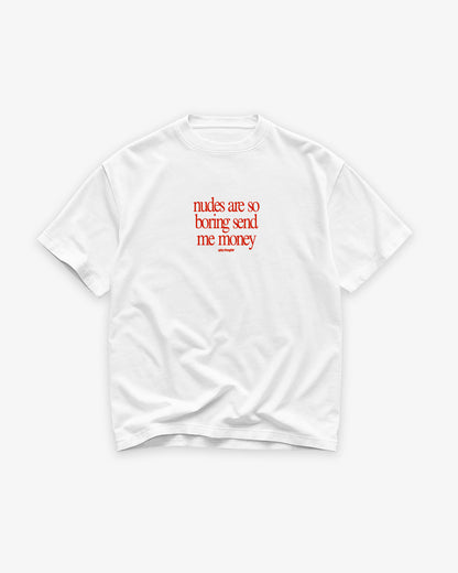 Heavy Oversized Tee - Nudes Are So Boring Send Me Money (Frontprint)