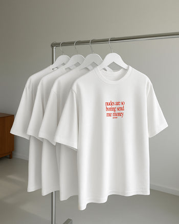 Heavy Oversized Tee - Nudes Are So Boring Send Me Money (Frontprint)